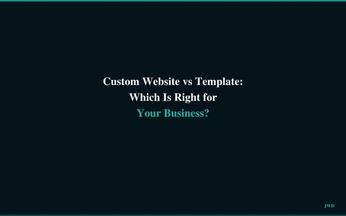 Custom Website vs Template: Which Is Right for Your Business?