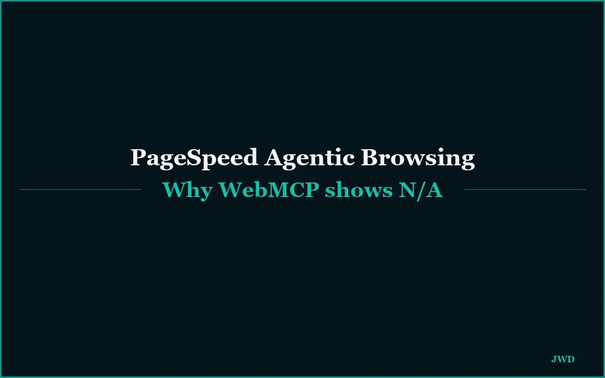 PageSpeed Insights Agentic Browsing Explained: Why WebMCP Shows N/A (and How We Got 6/6)