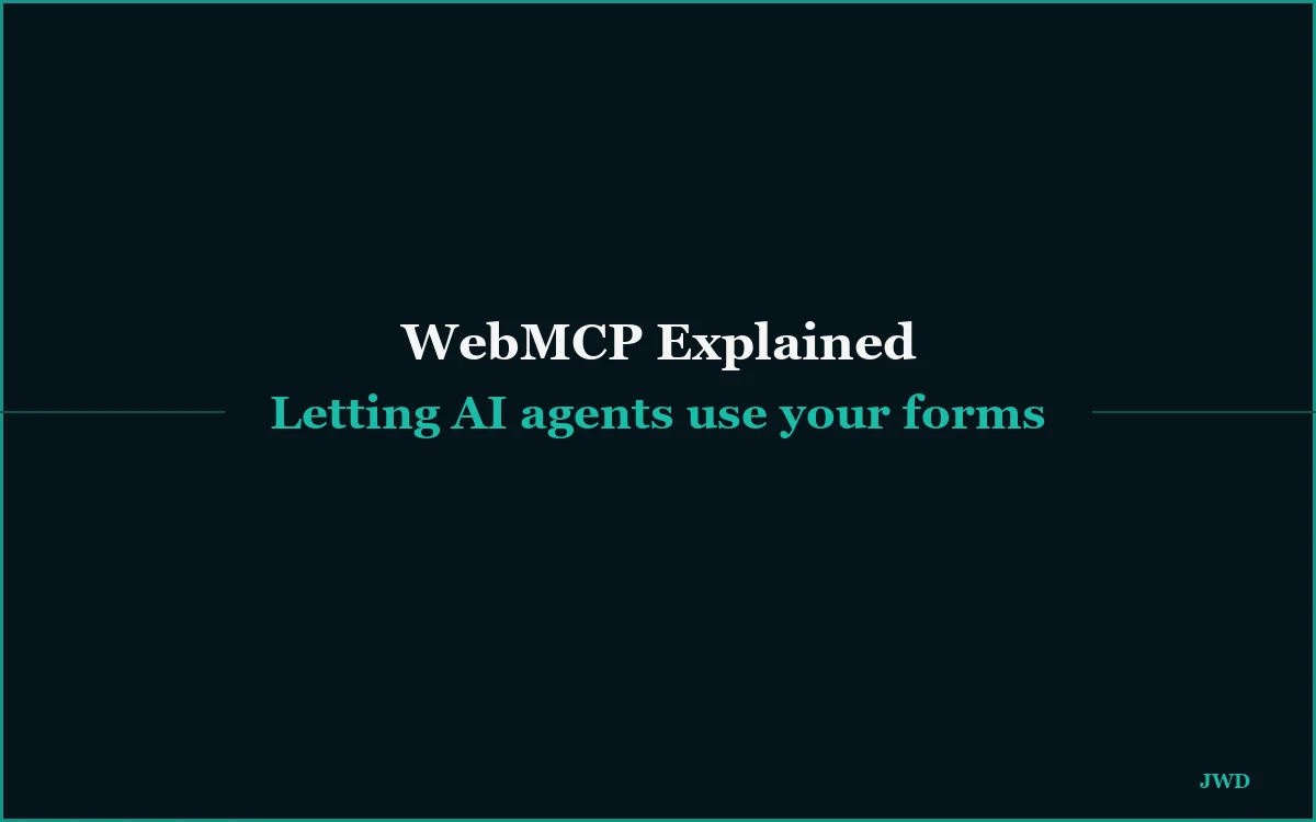 WebMCP Explained: Letting AI Agents Use Your Website's Forms (2026)